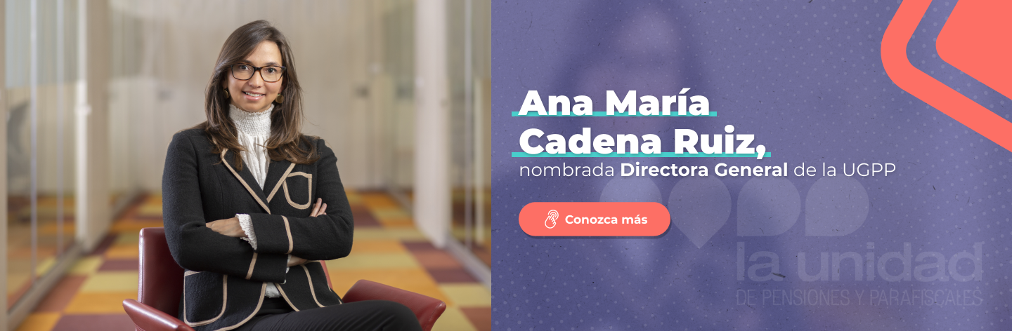 Ana María Cadena Ruiz, nombrada Directora General de la UGPP