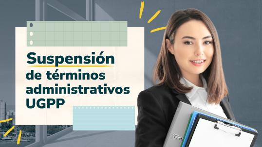 imagen información: Suspensión de términos administrativos UGPP