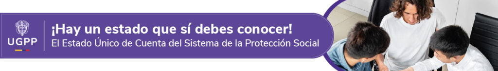 ¡Hay un estado que sí debes conocer! El Estado Único de Cuenta del Sistema de la Protección Social